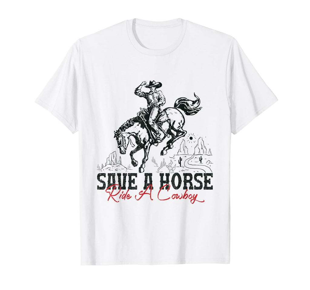 Save Horse Ride Cowboy Country Western T-Shirt - Fun Novelty Design Unisex - T-Shirt, Sweatshirt, Hoodie