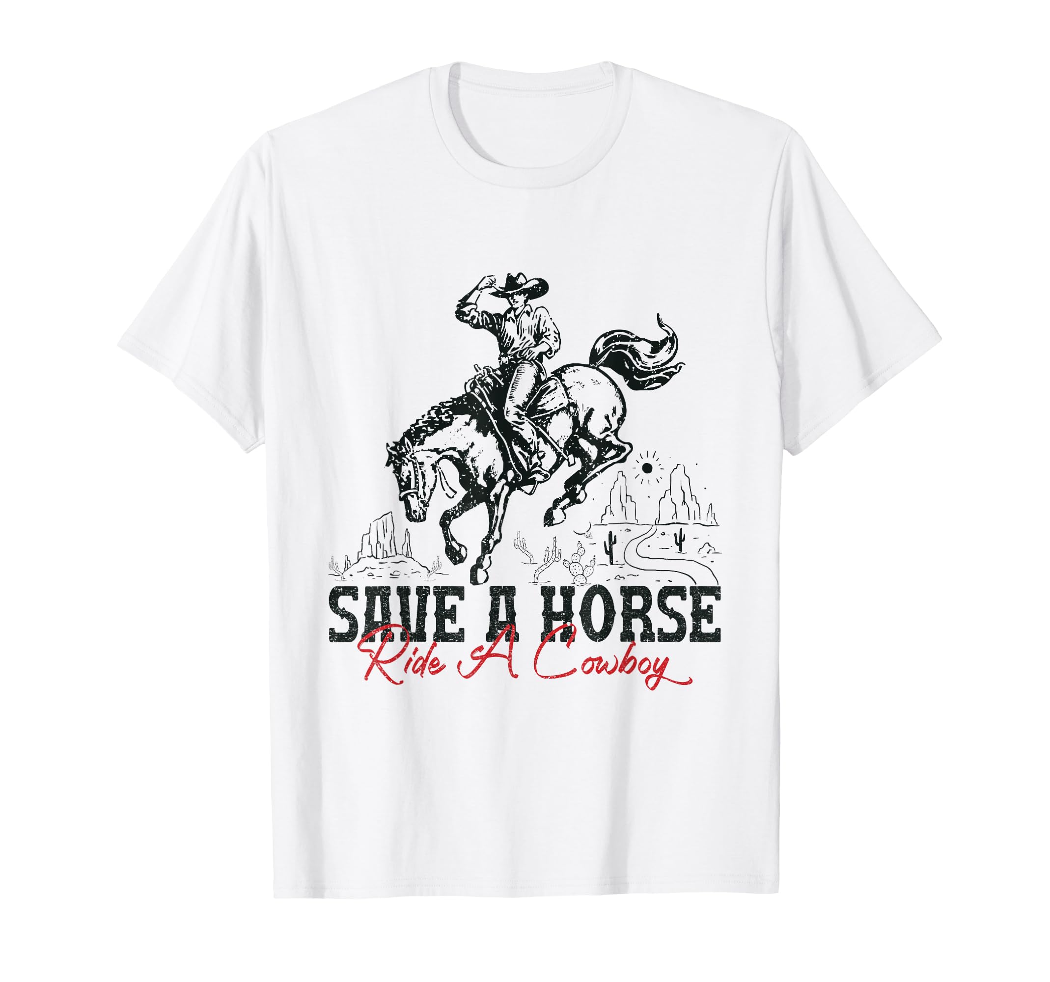 Save Horse Ride Cowboy Country Western T-Shirt - Fun Novelty Design Unisex - T-Shirt, Sweatshirt, Hoodie