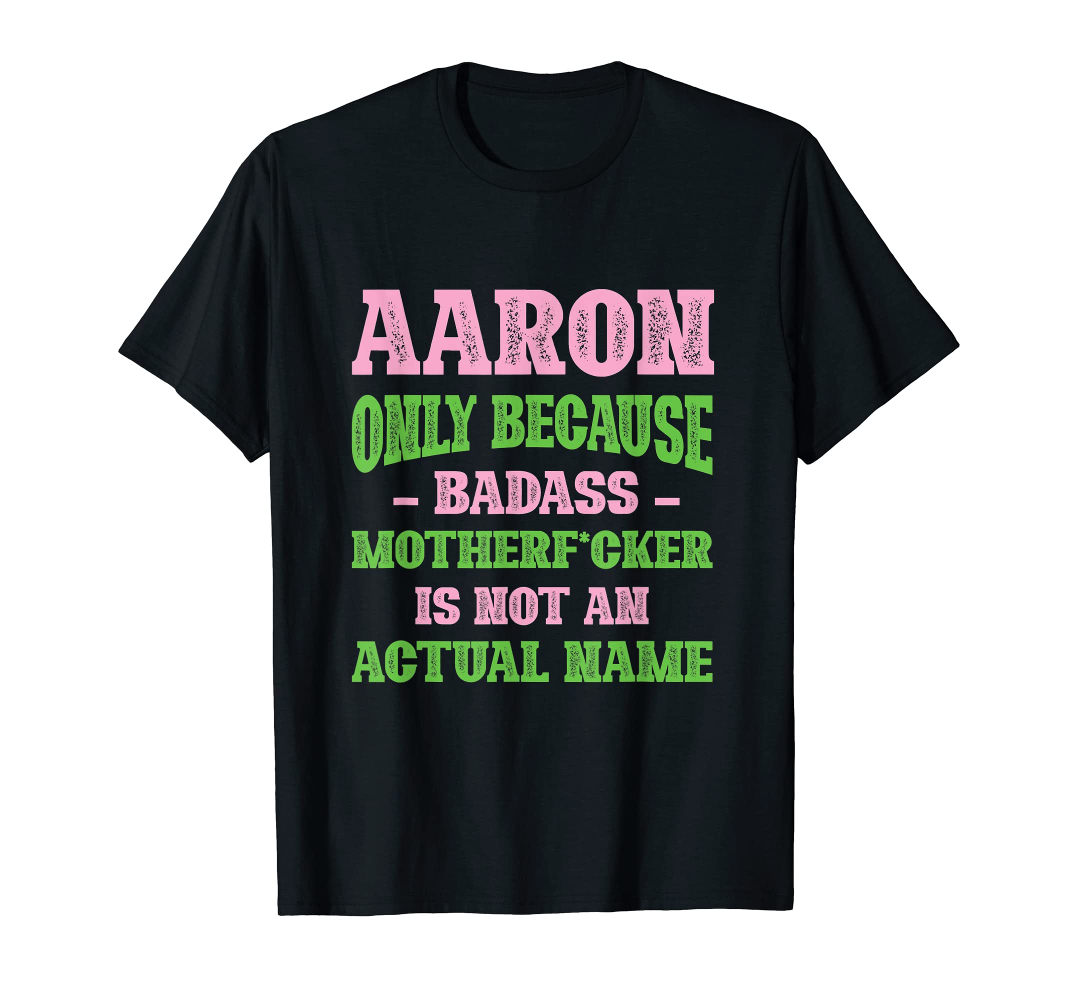 Badass Aaron Name Unique Nickname T-Shirt - Novelty Apparel for Adults - T-Shirt, Sweatshirt, Hoodie