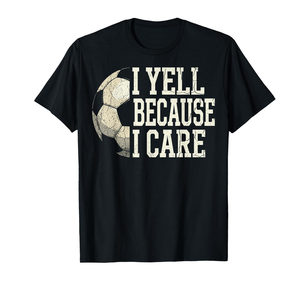 I Yell Because I Care Soccer Coach T-Shirt - Custom Art Print for Adults - T-Shirt, Sweatshirt, Hoodie