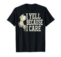 I Yell Because I Care Soccer Coach T-Shirt - Custom Art Print for Adults - T-Shirt, Sweatshirt, Hoodie