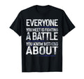 Everyone You Meet Is Fighting Battle T-Shirt - Trendy Graphic Unisex - T-Shirt, Sweatshirt, Hoodie