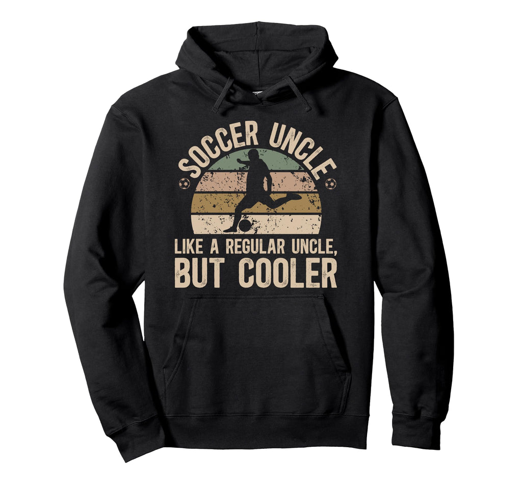 Soccer Uncle Definition Soccer Player Hoodie - Streetwear Style Men Women - T-Shirt, Sweatshirt, Hoodie