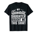 My Favorite Daughter Bought Me T-Shirt - Casual Everyday Wear for Adults - T-Shirt, Sweatshirt, Hoodie