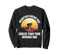 Daddy Mountain Biking Dad Cooler Than Sweatshirt - Unique Graphic Unisex - T-Shirt, Sweatshirt, Hoodie
