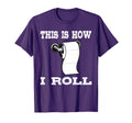 Funny This Is How I Roll Toilet Paper T-Shirt - Streetwear Style Unisex - T-Shirt, Sweatshirt, Hoodie