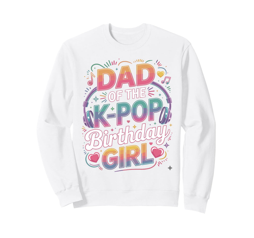 K Pop Dad Birthday Kpop Costume Kpop Sweatshirt - Trendy Graphic Unisex - T-Shirt, Sweatshirt, Hoodie