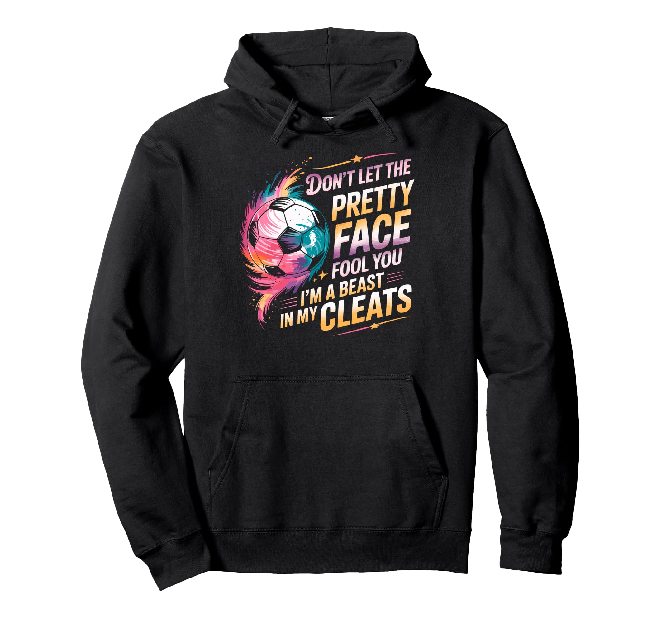 Dont Let Pretty Face Fool You Im Beast My Hoodie - Trendy Graphic Unisex - T-Shirt, Sweatshirt, Hoodie
