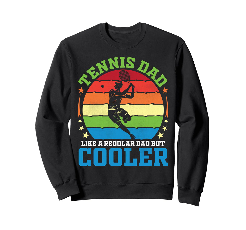 Tennis Dad Like Regular Dad But Sweatshirt - Fun Novelty Design Men Women - T-Shirt, Sweatshirt, Hoodie