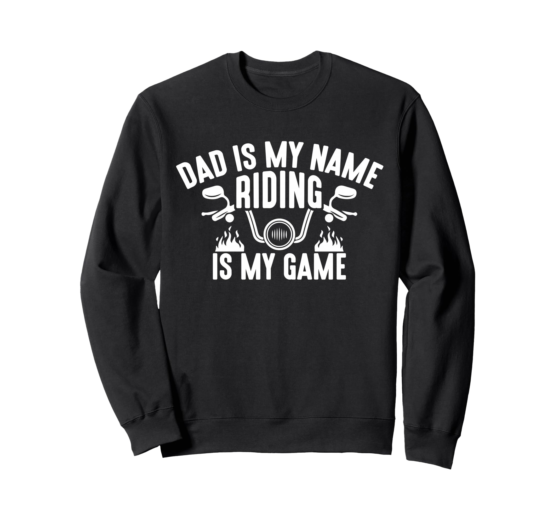 Dad Is My Name Riding Is My Sweatshirt - Fun Novelty Design for Adults - T-Shirt, Sweatshirt, Hoodie