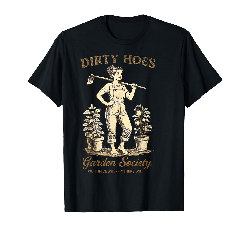 Dirty Hoes Garden Society Funny T-Shirt - Fun Novelty Design Men Women - T-Shirt, Sweatshirt, Hoodie