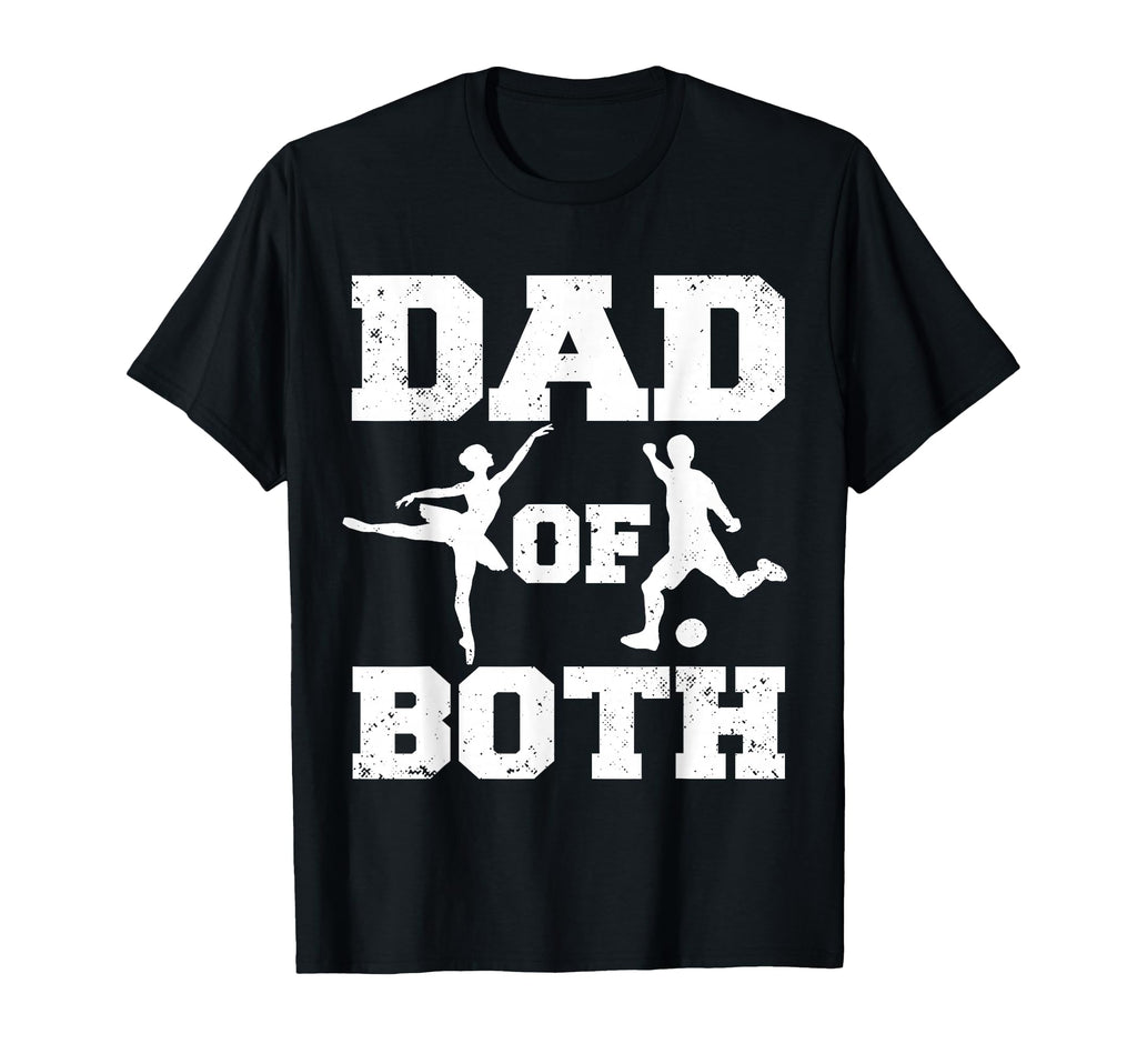 Dad Both Ballet Soccer Funny Dance T-Shirt - Aesthetic Graphic Men Women - T-Shirt, Sweatshirt, Hoodie