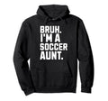 Sarcastic Bruh Soccer Aunt Fan Gear Hoodie - Custom Art Print Unisex - T-Shirt, Sweatshirt, Hoodie