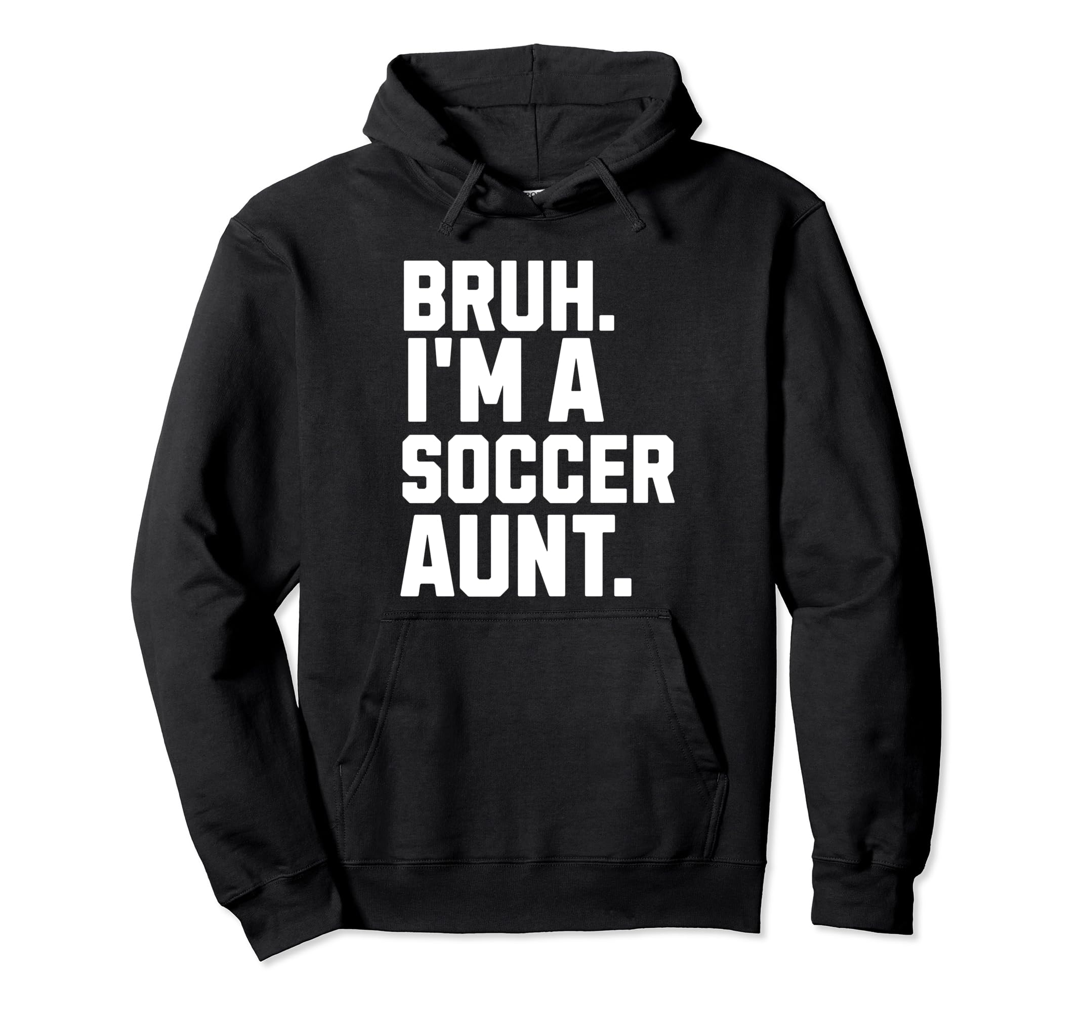 Sarcastic Bruh Soccer Aunt Fan Gear Hoodie - Custom Art Print Unisex - T-Shirt, Sweatshirt, Hoodie