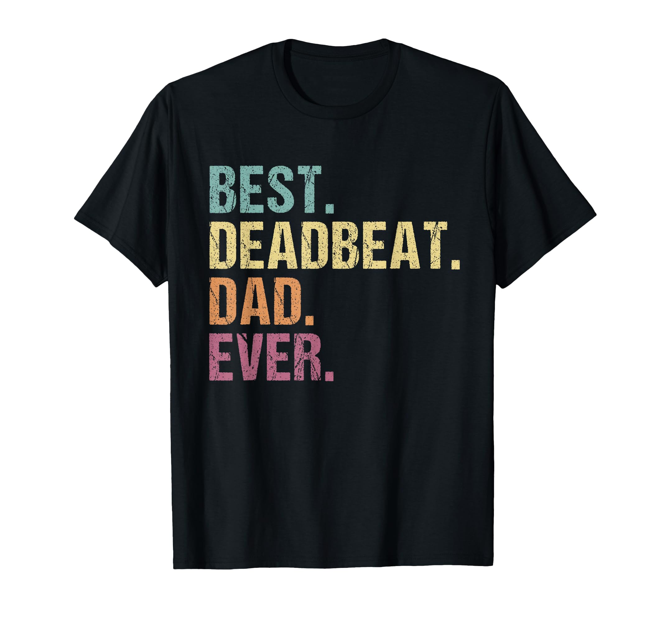 Best Deadbeat Dad Ever Funny T-Shirt - Custom Art Print for Adults - T-Shirt, Sweatshirt, Hoodie
