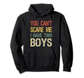 You Cant Scare Me I Have Two Mom 2 Sons Dad Hoodie - Unique Graphic Unisex - T-Shirt, Sweatshirt, Hoodie