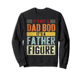 Its Not Dad Bod Its Father Figure Sweatshirt - Trendy Graphic for Adults - T-Shirt, Sweatshirt, Hoodie