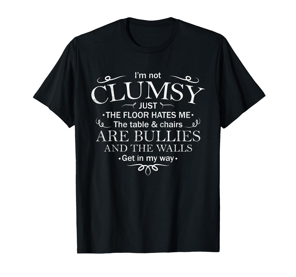 Funny Im Not Clumsy Sarcastic T-Shirt - Unique Graphic Men Women - T-Shirt, Sweatshirt, Hoodie