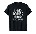 Dad Jokes Are How Eye Roll Funny Pun T-Shirt - Casual Everyday Wear Unisex - T-Shirt, Sweatshirt, Hoodie