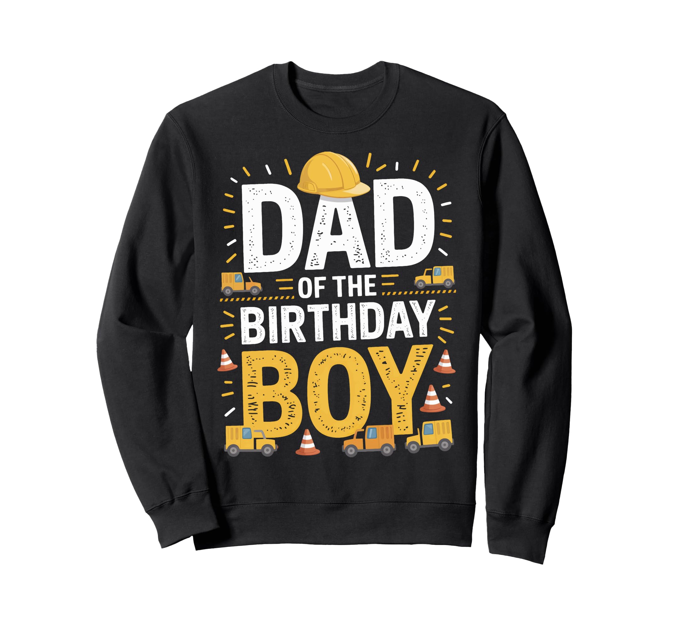 Dad Birthday Construction Sweatshirt - Casual Everyday Wear for Adults - T-Shirt, Sweatshirt, Hoodie