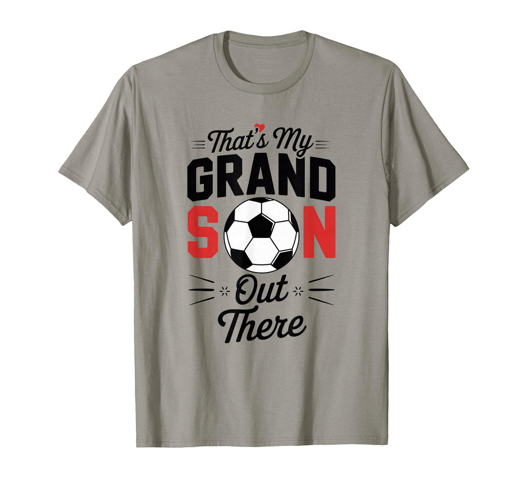 Thats My Grandson Out There Soccer T-Shirt - Streetwear Style for Adults - T-Shirt, Sweatshirt, Hoodie