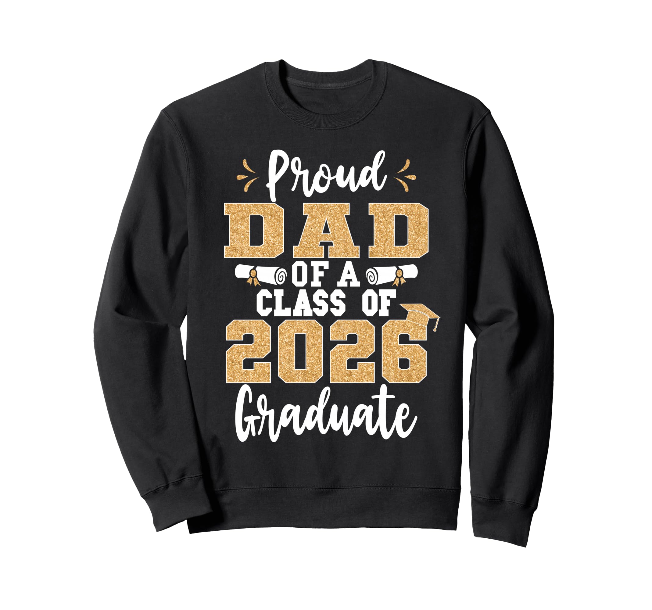 Proud Dad Class 2026 Graduate Sweatshirt - Custom Art Print Men Women - T-Shirt, Sweatshirt, Hoodie