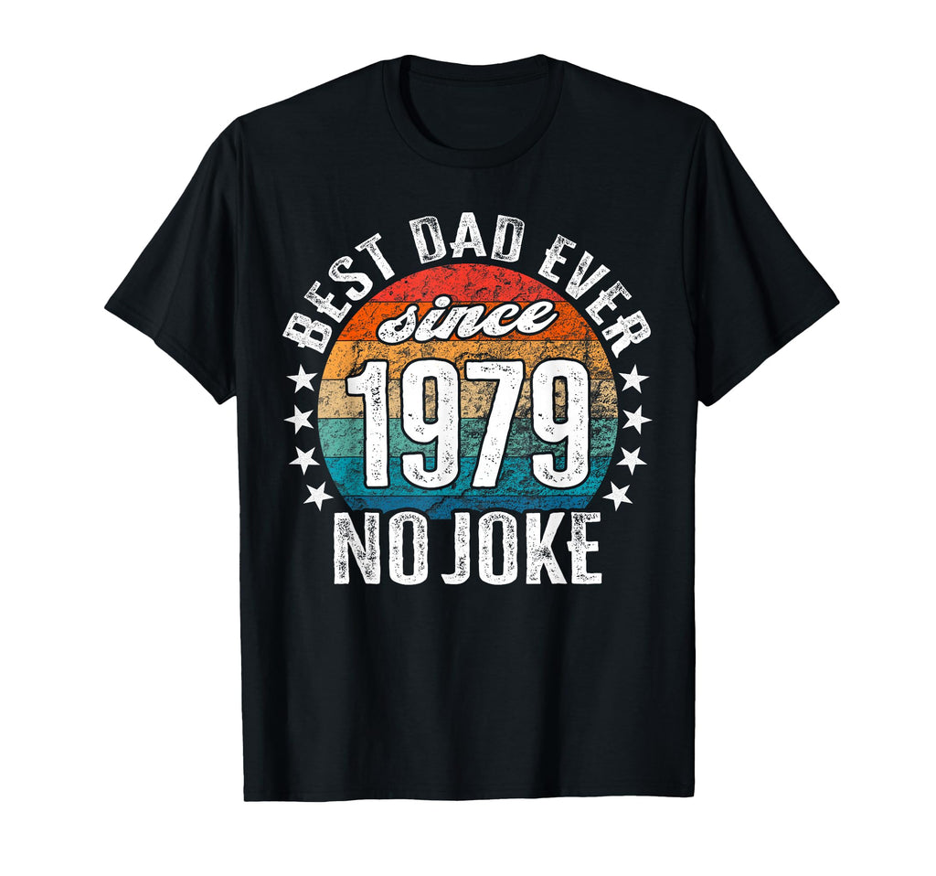 Best Dad World No Joke Dad Since 1979 T-Shirt - Streetwear Style for Adults - T-Shirt, Sweatshirt, Hoodie