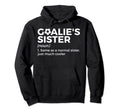 Soccer Goalies Sister Definition Hoodie - Novelty Apparel Unisex - T-Shirt, Sweatshirt, Hoodie