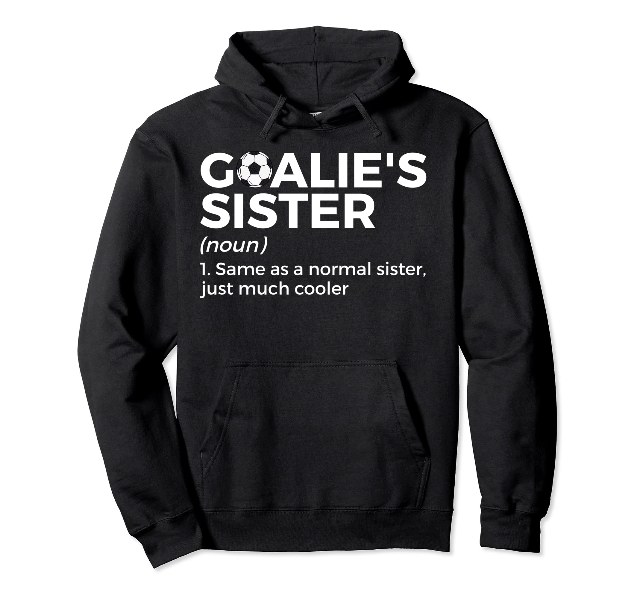 Soccer Goalies Sister Definition Hoodie - Novelty Apparel Unisex - T-Shirt, Sweatshirt, Hoodie