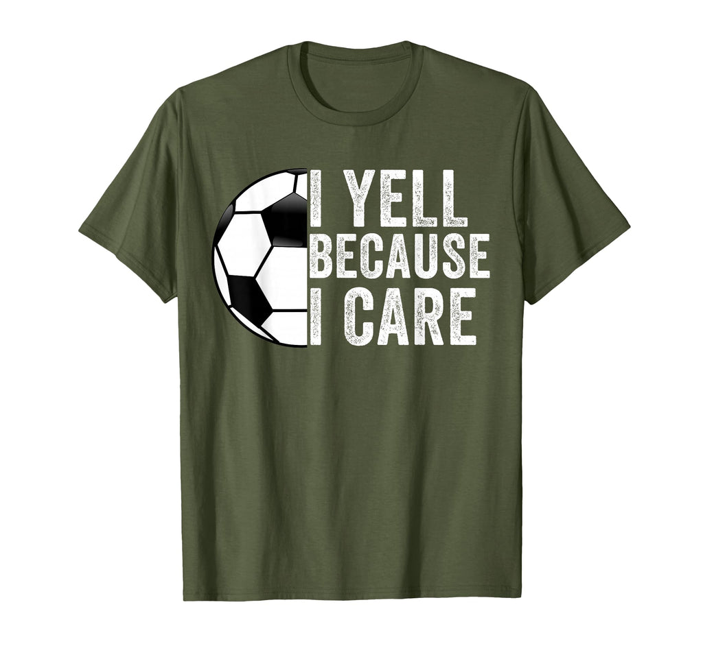 I Yell Because I Care Soccer Dad Mom T-Shirt - Unique Graphic Men Women - T-Shirt, Sweatshirt, Hoodie