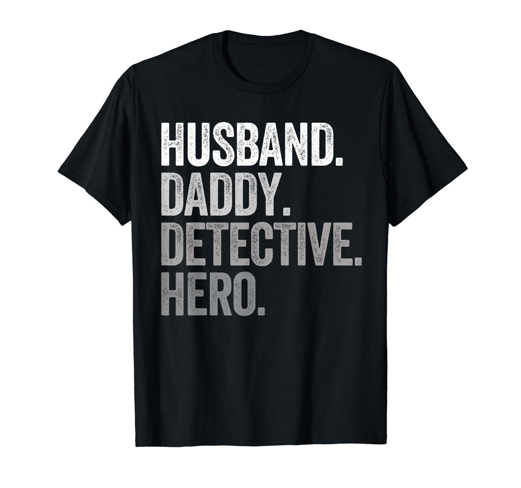 Husband Daddy Detective Dad Hero T-Shirt - Fun Novelty Design Men Women - T-Shirt, Sweatshirt, Hoodie