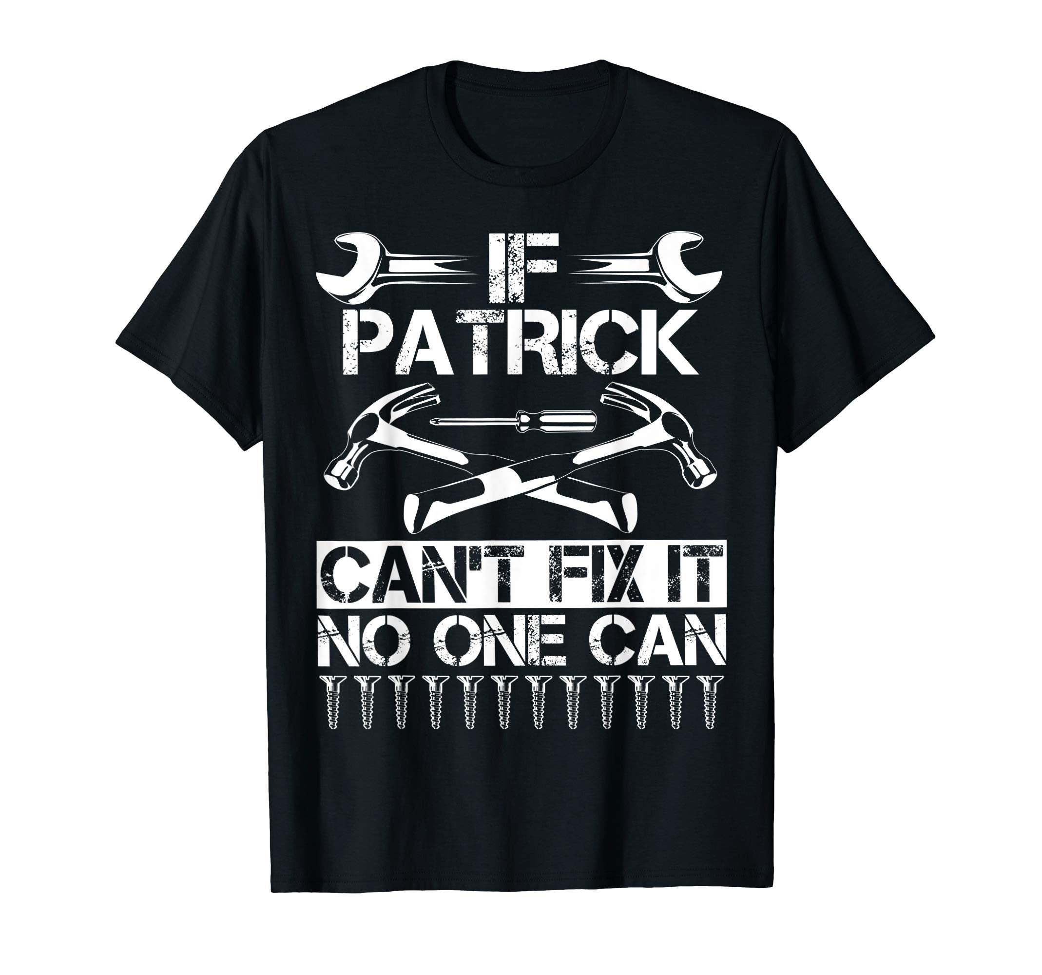 Patrick Fix It Funny Birthday T-Shirt - Fun Novelty Design Men Women - T-Shirt, Sweatshirt, Hoodie
