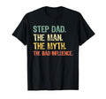 Step Dad Myth Bad Influence Stepdad T-Shirt - Unique Graphic Men Women - T-Shirt, Sweatshirt, Hoodie