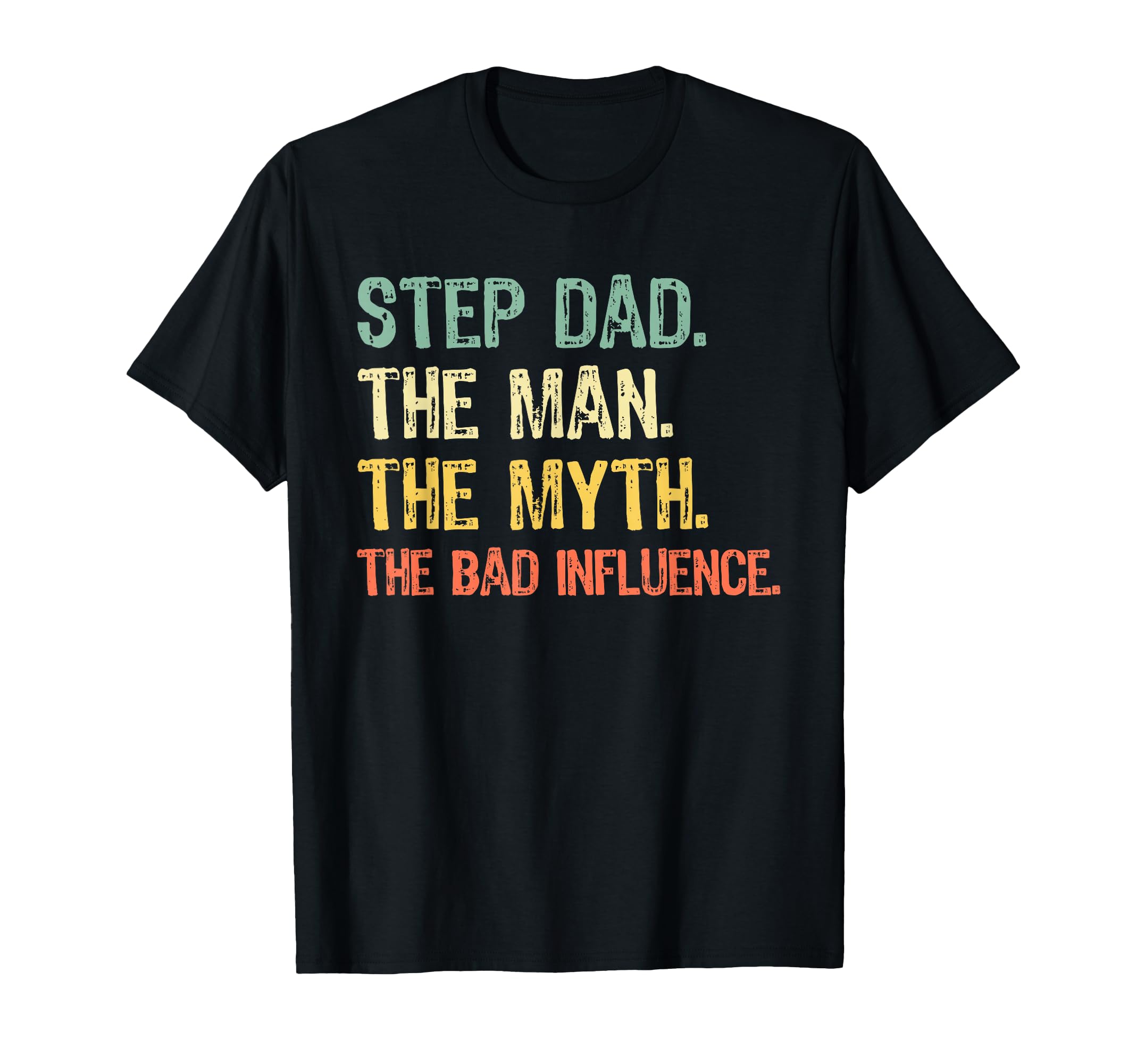 Step Dad Myth Bad Influence Stepdad T-Shirt - Unique Graphic Men Women - T-Shirt, Sweatshirt, Hoodie