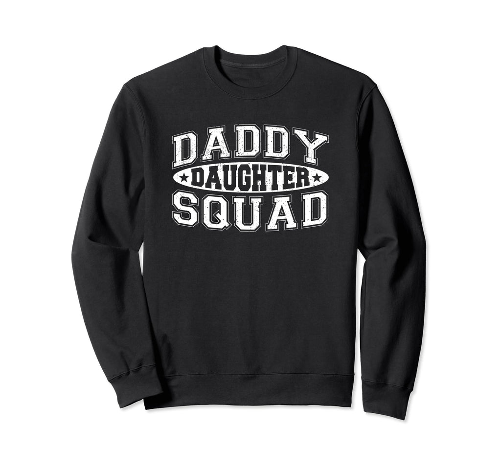 Daddy Daughter Squad Dad Sweatshirt - Casual Everyday Wear for Adults - T-Shirt, Sweatshirt, Hoodie