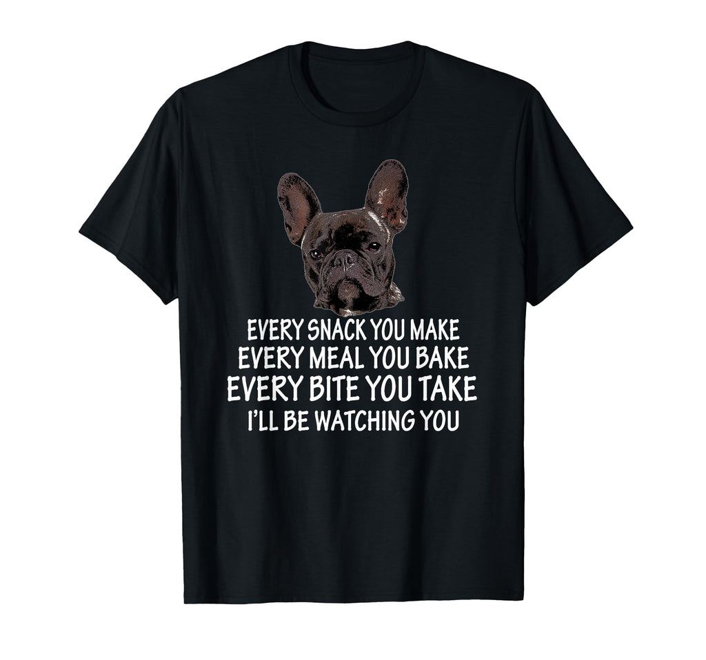 Every Snack You Make French Bulldog T-Shirt - Aesthetic Graphic Men Women - T-Shirt, Sweatshirt, Hoodie
