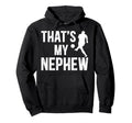 Thats My Nephew Soccer Uncle Soccer Hoodie - Casual Everyday Wear Unisex - T-Shirt, Sweatshirt, Hoodie