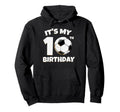 Its My 10Th Birthday Soccer Player Hoodie - Unique Graphic Men Women - T-Shirt, Sweatshirt, Hoodie