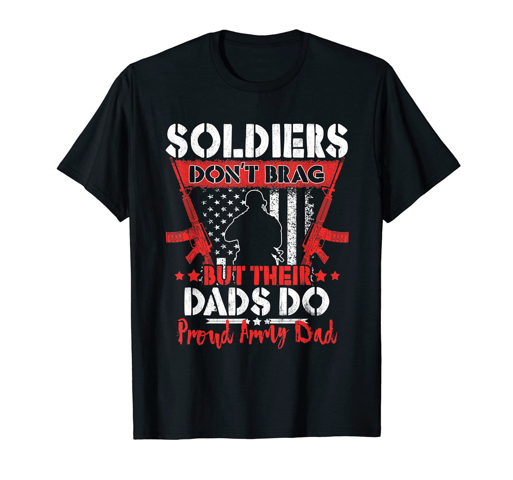 Soldiers Dont Brag Proud Army Dad T-Shirt - Novelty Apparel for Adults - T-Shirt, Sweatshirt, Hoodie
