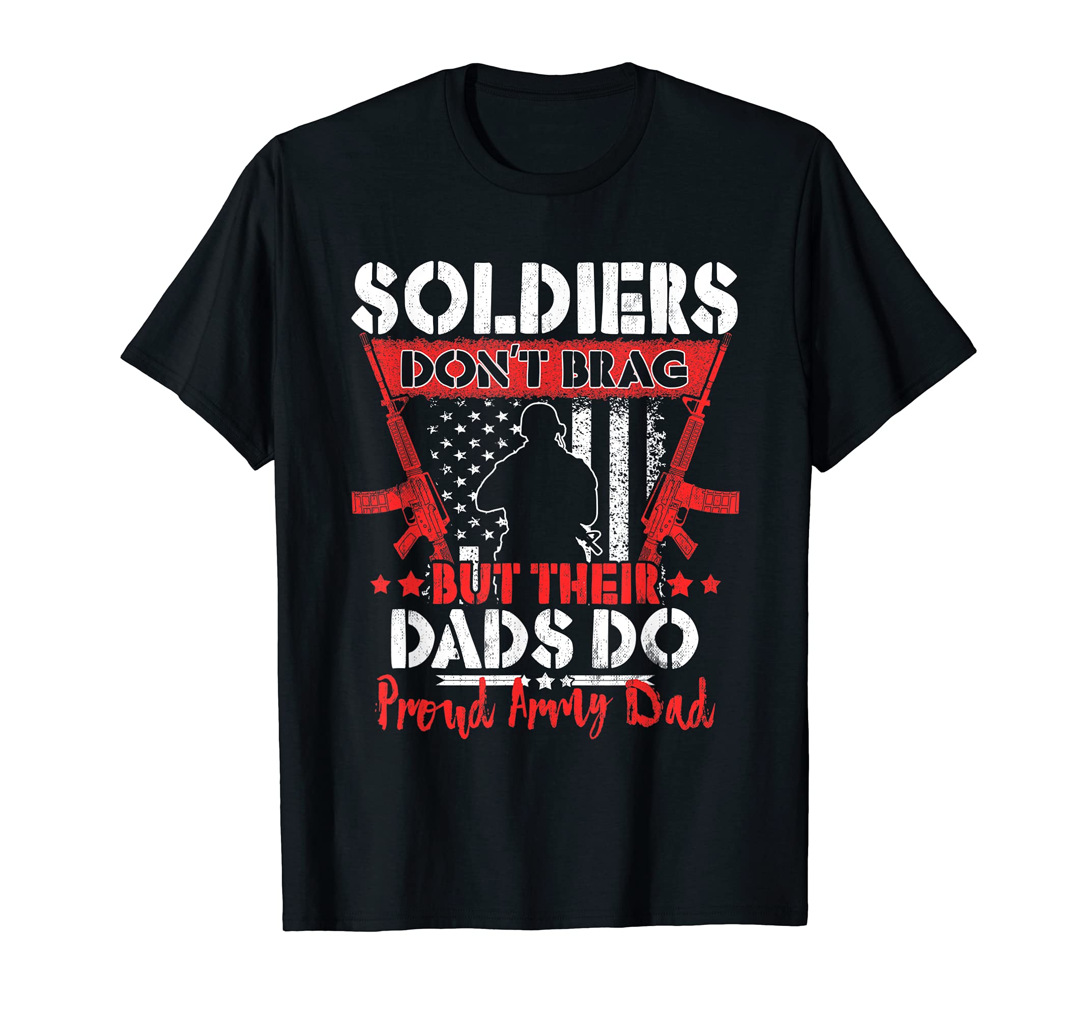 Soldiers Dont Brag Proud Army Dad T-Shirt - Novelty Apparel for Adults - T-Shirt, Sweatshirt, Hoodie
