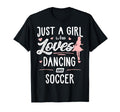 Just Who Loves Dancing And Soccer Gift T-Shirt - Graphic Print for Adults - T-Shirt, Sweatshirt, Hoodie