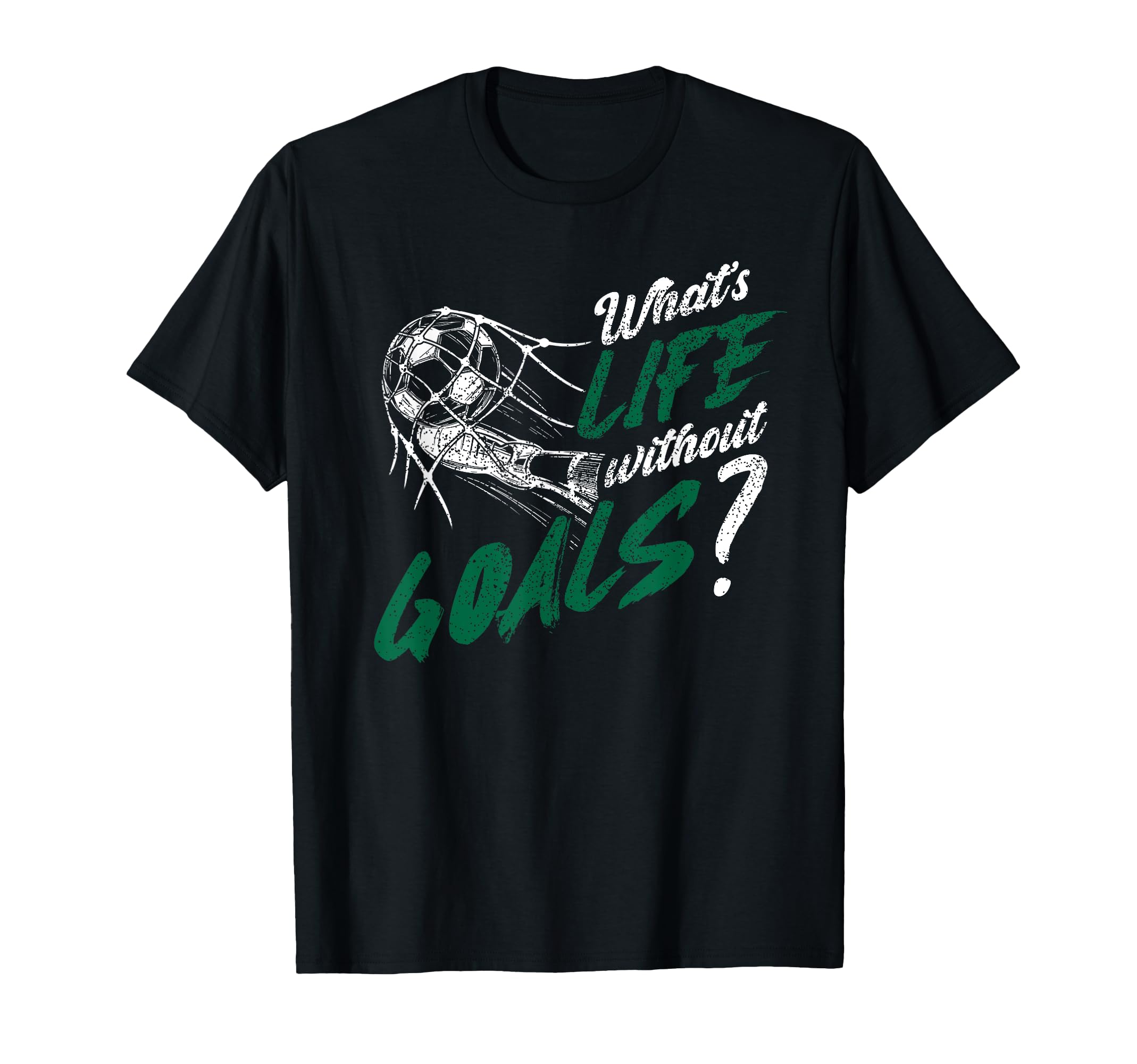 Whats Life Without Goals Soccer Funny T-Shirt - Minimalist Print Men Women - T-Shirt, Sweatshirt, Hoodie