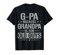 G Pa Because Grandpa Is Old Guys Fathers T-Shirt - Unique Graphic Unisex - T-Shirt, Sweatshirt, Hoodie