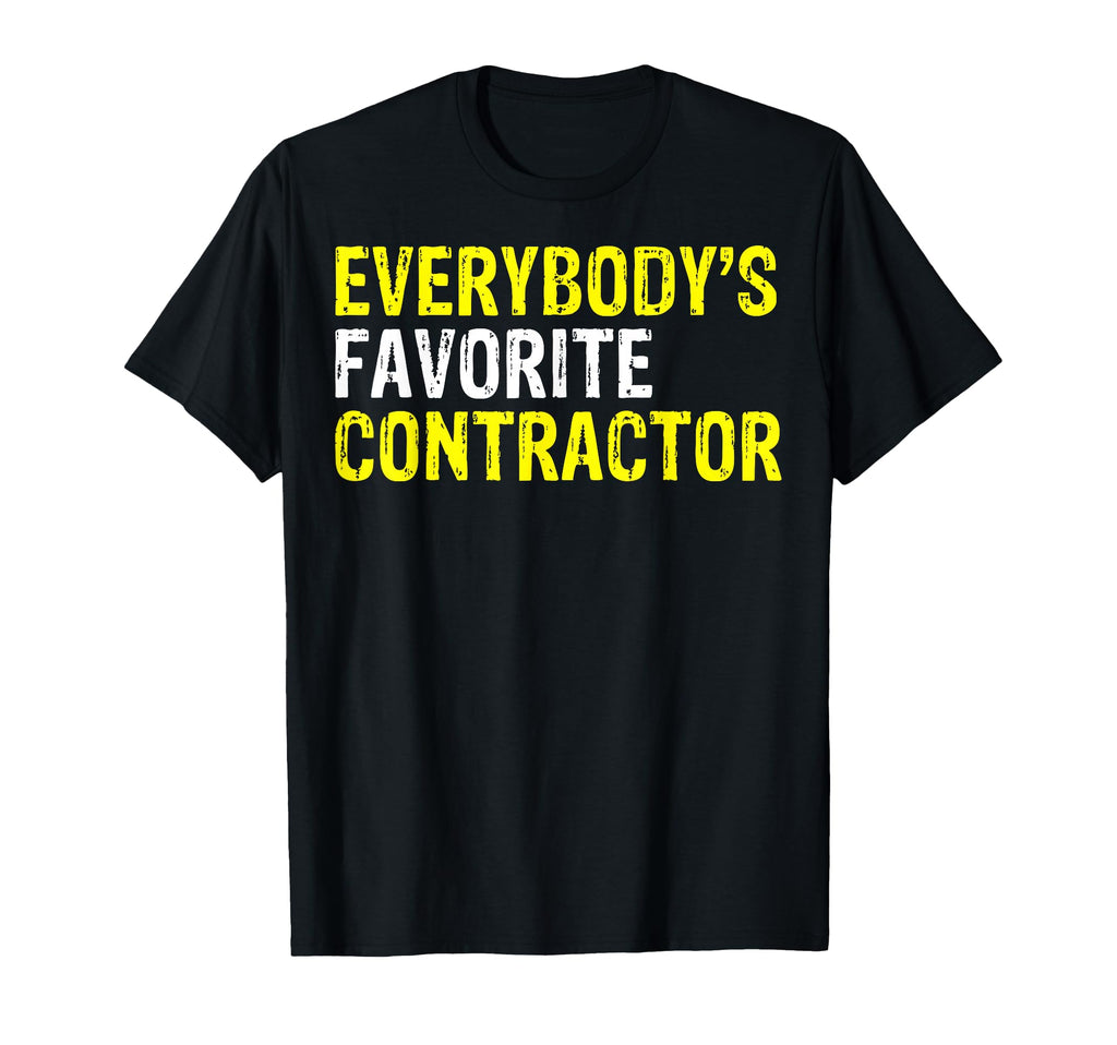 Everybodys Favorite Contractor T-Shirt - Fun Novelty Design Men Women - T-Shirt, Sweatshirt, Hoodie