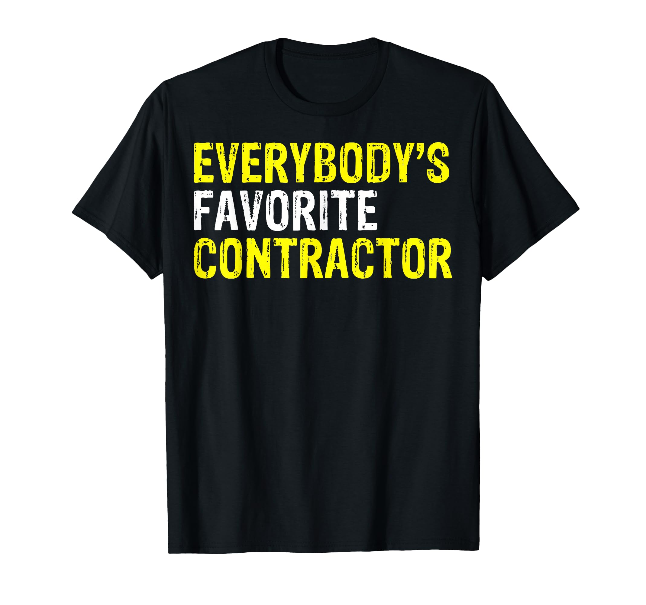 Everybodys Favorite Contractor T-Shirt - Fun Novelty Design Men Women - T-Shirt, Sweatshirt, Hoodie
