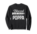Blessed To Be Called Poppa Happy Sweatshirt - Custom Art Print Men Women - T-Shirt, Sweatshirt, Hoodie