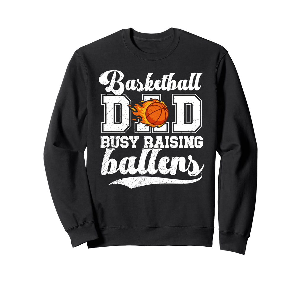 Basketball Dad Busy Raising Sweatshirt - Casual Everyday Wear Unisex - T-Shirt, Sweatshirt, Hoodie