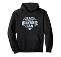Crazy Hispanic Fan Funny Game Day Hoodie - Fun Novelty Design for Adults - T-Shirt, Sweatshirt, Hoodie