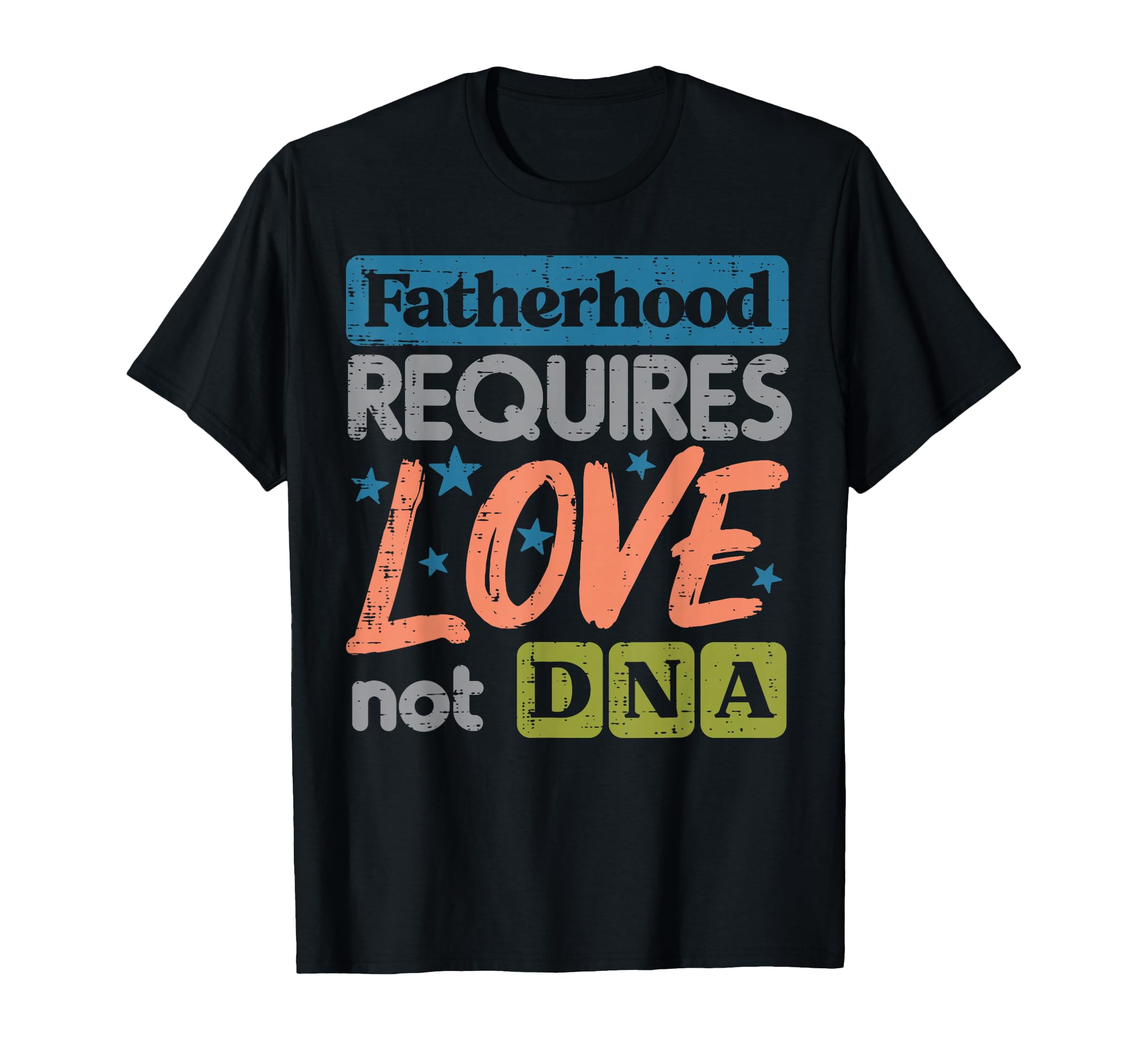 Fatherhood Require Love Not Dna T-Shirt - Novelty Apparel Men Women - T-Shirt, Sweatshirt, Hoodie