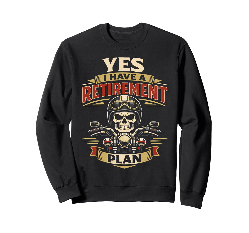 Motorcycle Biker Retired Yes I Have Sweatshirt - Custom Art Print Unisex - T-Shirt, Sweatshirt, Hoodie